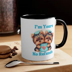 I'm Yours No Refunds - Cute Dogs Custom Coffee Mug 11oz | Personalized Funny Dog Lover Gift