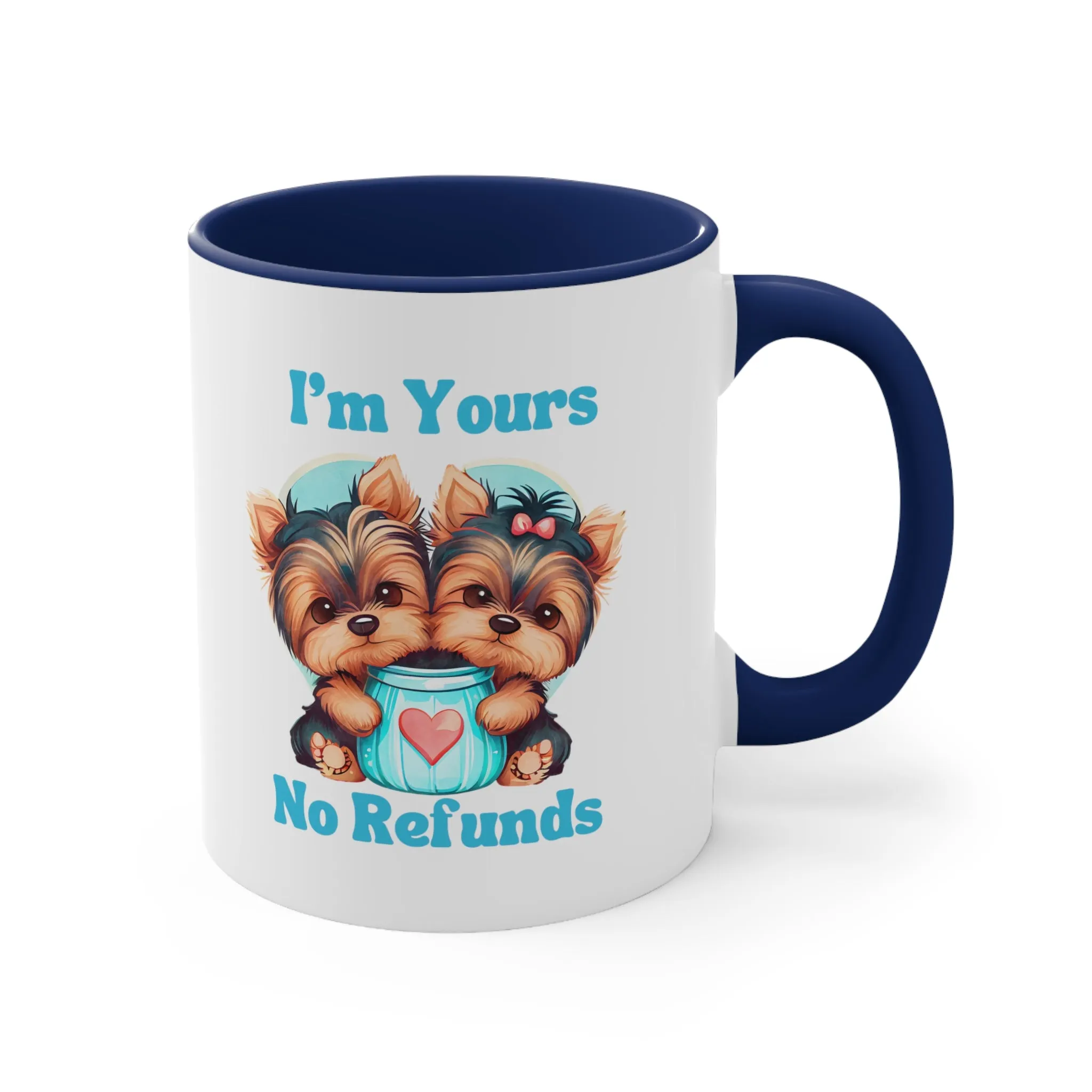 I'm Yours No Refunds - Cute Dogs Custom Coffee Mug 11oz | Personalized Funny Dog Lover Gift