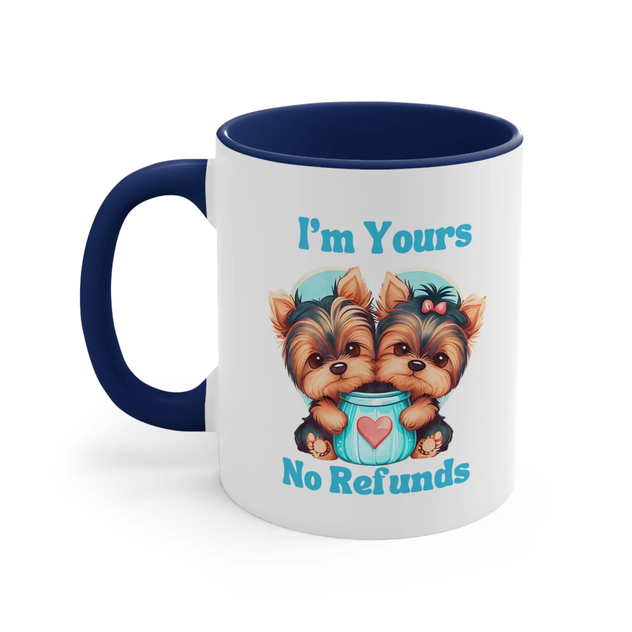 I'm Yours No Refunds - Cute Dogs Custom Coffee Mug 11oz | Personalized Funny Dog Lover Gift