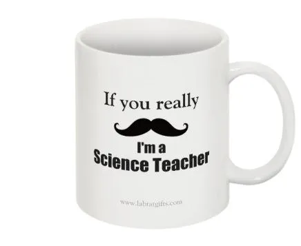 "If you really (moustache) I'm a Science Teacher" - Mug