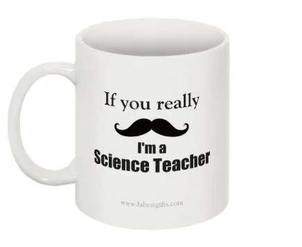 "If you really (moustache) I'm a Science Teacher" - Mug